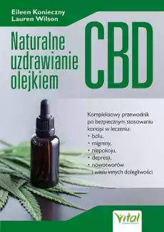 Naturalne uzdrawianie olejkiem CBD Kompleksowy przewodnik po bezpiecznym stosowaniu konopi w leczeniu bólu niepokoju depresji Książki Poradniki