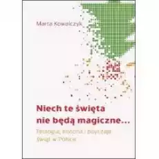 Niech te święta nie będą magiczne Teologia historia i obyczaje świąt w Polsce Książki Religia