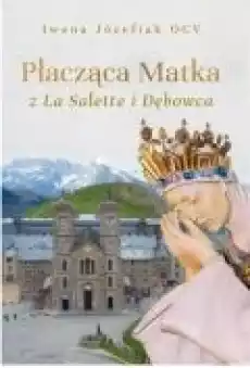 Płacząca Matka z La Salette i Dębowca Książki Religia