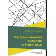 Segregacja zawodowa według płci w krajach OECD Książki Biznes i Ekonomia