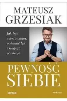 Pewność siebie Jak być asertywnym pokonać lęk Książki Poradniki