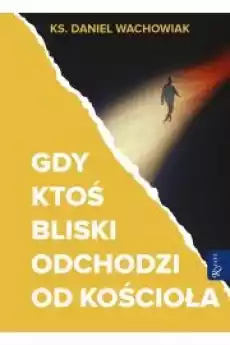 Gdy ktoś bliski odchodzi od Kościoła pocket Książki Religia