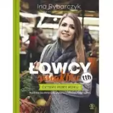 Łowcy smaków Cztery pory roku Książki Kulinaria przepisy kulinarne