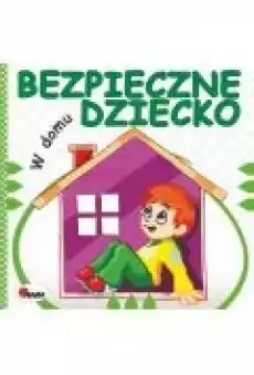 Bezpieczne dziecko W domu Książki Dla dzieci