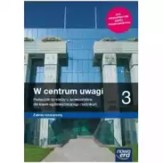 W centrum uwagi 3 Zakres rozszerzony Wiedza o społeczeństwie Podręcznik Liceum ogólnokształcące i technikum Książki Podręczniki i lektury