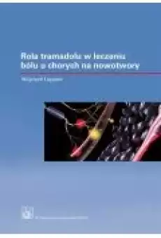 Rola tramadolu i dihydrokodeiny o kontrolowanym uwalnianiu w leczeniu bólu u chorych na nowotwory Książki Ebooki