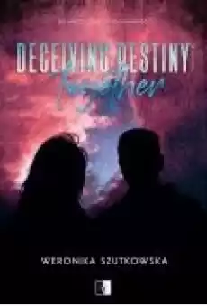 Deceiving Destiny Together Książki Ebooki