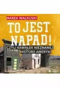 To jest napad Czyli kawałek nieznanej historii Ameryki Książki Ebooki