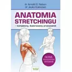 Anatomia stretchingu Kompletny ilustrowany przewodnik Książki Poradniki