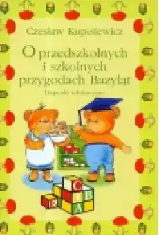 O przedszkolnych i szkolnych przygodach Bazyląt Książki Dla dzieci