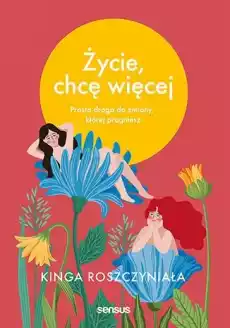 Życie chcę więcej Prosta droga do zmiany której pragniesz Książki Poradniki