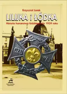 Lilijka i łodka Historia harcerstwa łódzkiego Książki Historia