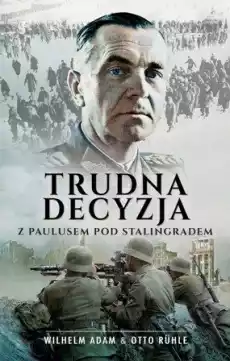 Trudna decyzja z paulusem pod stalingradem Książki Militaria