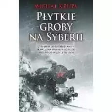 Płytkie groby na Syberii Z Syberii do Afganistanu prawdziwa historia ucieczki polskiego więźnia gułagu Książki Historia