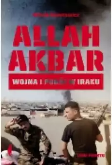 Allah Akbar Wojna i pokój w Iraku Książki Literatura faktu