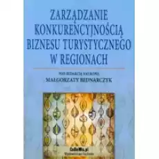 Zarządzanie konkurencyjnością biznesu turystycznego w regionach Książki Podręczniki i lektury