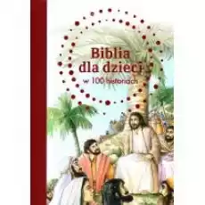 Biblia dla dzieci w 100 historiach Książki Dla dzieci