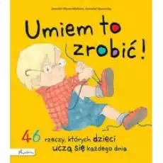 Umiem to zrobić 46 rzeczy których dzieci uczą się każdego dnia Książki Dla dzieci