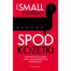 Spod kozetki O pewnym psychiatrze i jego najdziwniejszych przypadkach Książki Literatura faktu