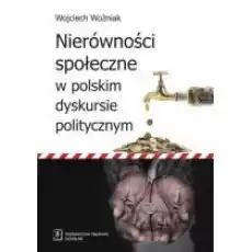 Nierówności społeczne w polskim dyskursie politycznym Książki Nauki humanistyczne