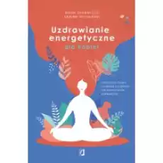 Uzdrawianie energetyczne dla kobiet Medytacja mudry i praktyka z czakrami dla wzmocnienia kobiecej siły Książki Poradniki