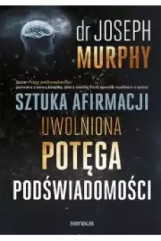 Sztuka afirmacji Uwolniona potęga podświadomości Książki Ezoteryka senniki horoskopy