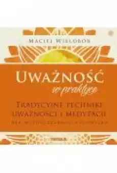 Uważność w praktyce Tradycyjne techniki uważności i medytacji dla współczesnego człowieka Książki Ebooki