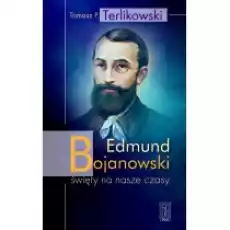 Edmund Bojanowski święty na nasze czasy Książki Biograficzne