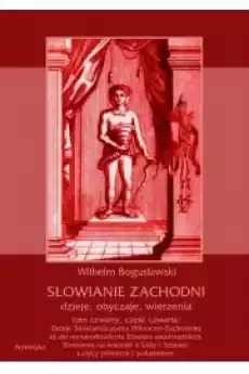 Słowianie Zachodni dzieje obyczaje wierzenia tom czwarty część czwarta Dzieje Słowiańszczyzny PółnocnoZachodniej aż do wy Książki Audiobooki