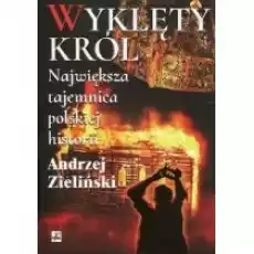 Wyklęty król Największa tajemnica polskiej hist Książki Historia