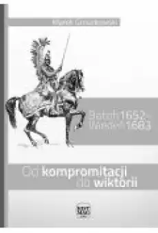 Batoh 1652 ndash Wiedeń 1683 Od kompromitacji do wiktorii Książki Ebooki