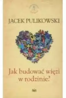 Jak budować więzi w rodzinie Książki Religia