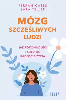 Mózg szczęśliwych ludzi Jak pokonać lęki i czerpać radość z życia Książki Literatura faktu