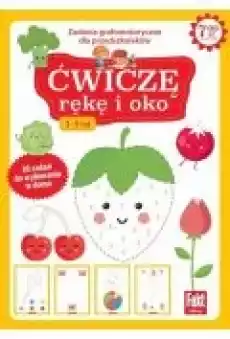 Ćwiczę rękę i oko Zabawy grafomotoryczne dla przedszkolaków 35 lat Książki Dla dzieci