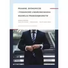 Prawne ekonomiczne i finansowe uwarunkowania rozwoju przedsiębiorstw Książki Biznes i Ekonomia