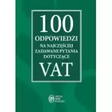 100 odpowiedzi na najczęściej zadawane pytania dotyczące VAT Książki Prawo akty prawne