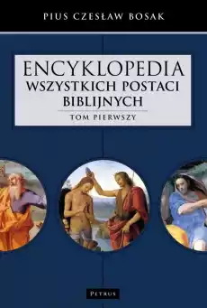 Encyklopedia wszystkich postaci biblijnych Tom 1 Książki Religia