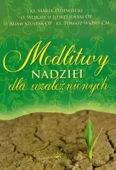 Modlitwy nadziei dla uzależnionych Książki Religia