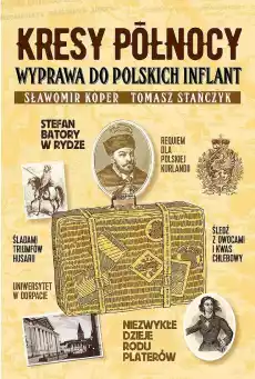 Kresy Północy Wyprawa do polskich Inflant wyd 2022 Książki Literatura faktu