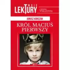 Król Maciuś Pierwszy Twoje lektury Książki Podręczniki i lektury