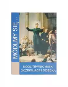 Módlmy się Modlitewnik Matki Oczekującej Dziecka Dewocjonalia