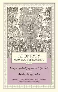 Apokryfy Nowego Testamentu Listy i apokalipsy chrześcijańskie Apokryfy syryjskie Tom 3 Książki Religia