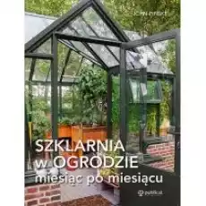 Szklarnia w ogrodzie miesiąc po miesiącu Książki Poradniki