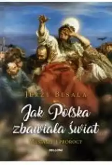 Jak Polska zbawiała świat Mesjasze i prorocy Książki Historia