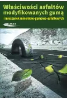 Właściwosci asfaltów modyfikowanych gumą i mieszanek mineralnogumowoasfaltowych Książki Podręczniki i lektury