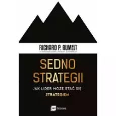 Sedno strategii Jak lider może stać się strategiem Książki Nauki humanistyczne