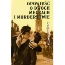 Opowieśc o dwóch meczach I morderstwie Książki Literatura obyczajowa