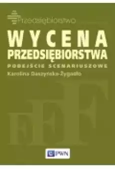 Wycena przedsiębiorstwa Podejście scenariuszowe Książki Podręczniki i lektury