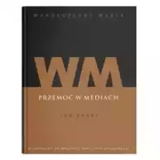 Przemoc w mediach Współczesne media Tom 2 Książki Nauki humanistyczne