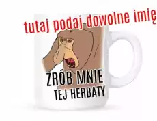 zrób mnie tej herbaty z imieniem dowolnym Dom i ogród Wyposażenie kuchni Naczynia kuchenne Kubki